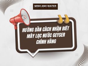 Hướng dẫn cách nhận biết máy lọc nước Geyser chính hãng