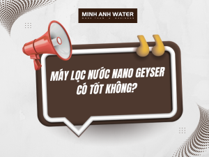 Máy lọc nước nano Geyser có tốt không? 