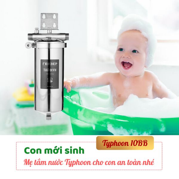 Ứng dụng lọc tổng đầu Nguồn Geyser Typhoon 10BB cho em bé