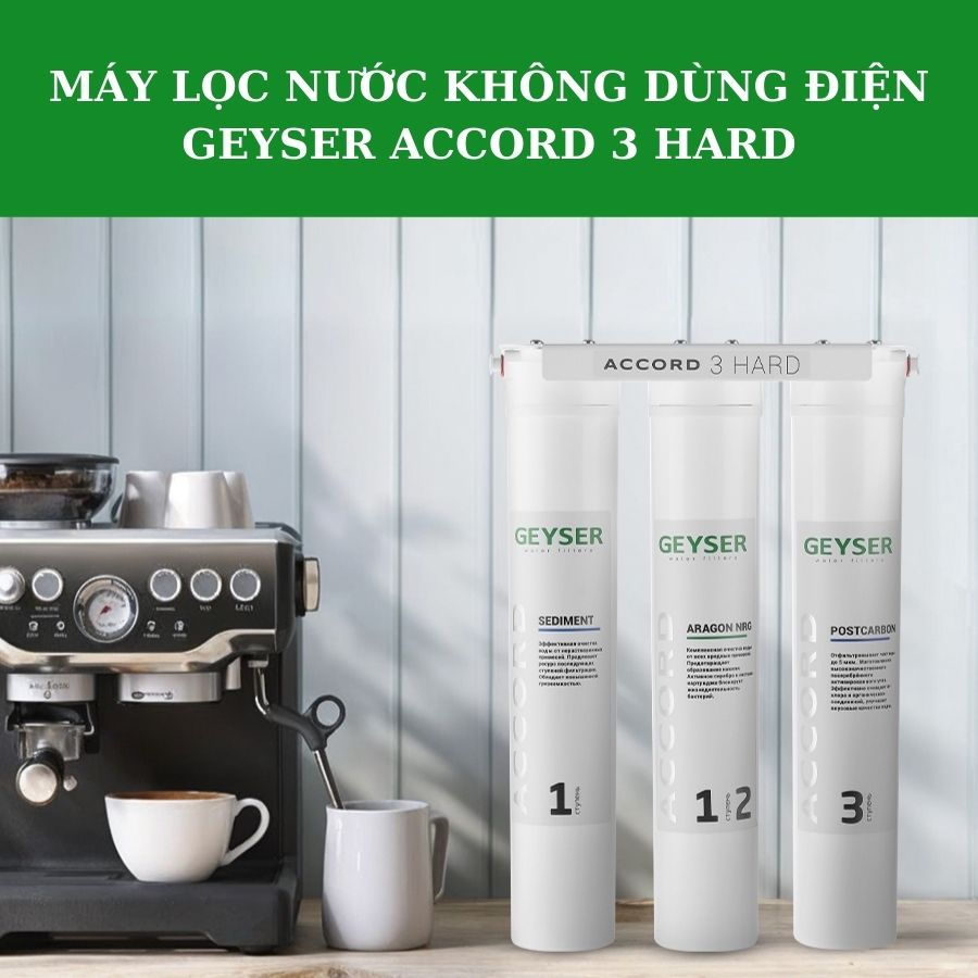 Máy lọc không dùng điện Geyser Accord 3 Hard 