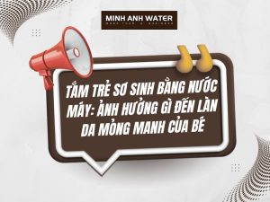 Tắm trẻ sơ sinh bằng nước máy: Ảnh hưởng gì đến làn da mỏng manh của bé